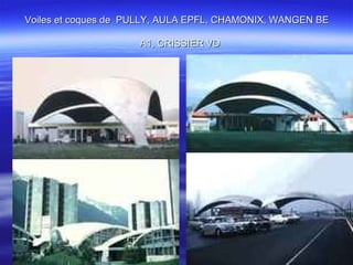 Voiles et coques de PULLY, AULA EPFL, CHAMONIX, WANGEN BEVoiles et coques de PULLY, AULA EPFL, CHAMONIX, WANGEN BE
A1, CRISSIER VDA1, CRISSIER VD
 