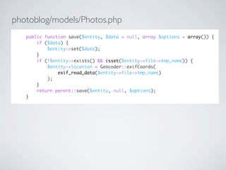 photoblog/models/Photos.php
   public function save($entity, $data = null, array $options = array()) {
       if ($data) {...