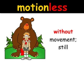 without
movement;
still
 