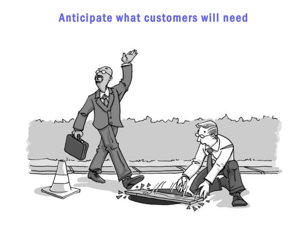 Anticipate What Customers Will Need Anticipate What Customers Will Need