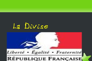    
La Divise
 