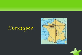    
L'hexagone
 