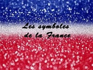 Les symboles
de la France
 