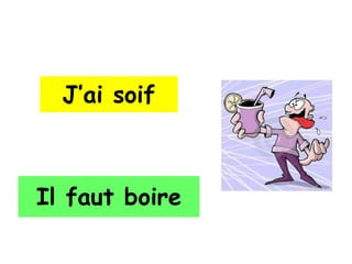 J’ai soif



Il faut boire
 