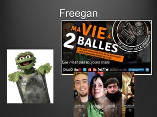 Freegan 
Elle n’est pas toujours triste 
 