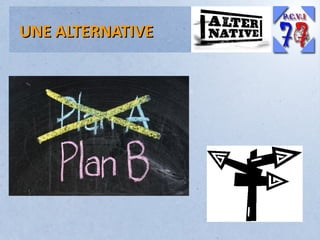 UNE ALTERNATIVE

 