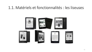 1.1. Matériels et fonctionnalités : les liseuses
13
 