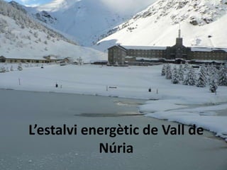 L’estalvi energètic de Vall de
            Núria
 