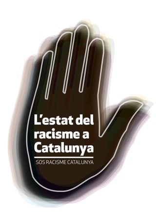 L’estat del
racisme a
Catalunya
SOS RACISME CATALUNYA
 