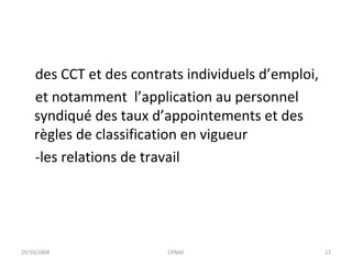 des CCT et des contrats individuels d’emploi, et notamment  l’application au personnel syndiqué des taux d’appointements et des règles de classification en vigueur  -les relations de travail 29/10/2008 CPNAE 