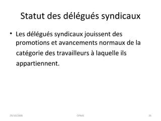 Statut des délégués syndicaux Les délégués syndicaux jouissent des promotions et avancements normaux de la catégorie des travailleurs à laquelle ils appartiennent. 29/10/2008 CPNAE 