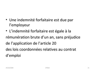 Une indemnité forfaitaire est due par l’employeur L’indemnité forfaitaire est égale à la rémunération brute d’un an, sans préjudice de l’application de l’article 20 des lois coordonnées relatives au contrat d’emploi 29/10/2008 CPNAE 