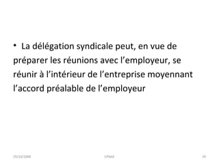 La délégation syndicale peut, en vue de préparer les réunions avec l’employeur, se réunir à l’intérieur de l’entreprise moyennant l’accord préalable de l’employeur 29/10/2008 CPNAE 