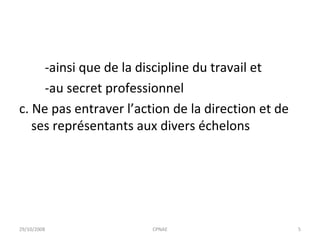-ainsi que de la discipline du travail et -au secret professionnel c. Ne pas entraver l’action de la direction et de ses représentants aux divers échelons  29/10/2008 CPNAE 