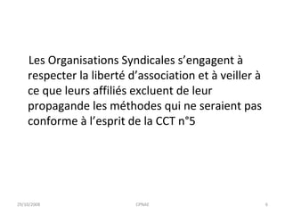 Les Organisations Syndicales s’engagent à respecter la liberté d’association et à veiller à ce que leurs affiliés excluent de leur propagande les méthodes qui ne seraient pas conforme à l’esprit de la CCT n°5  29/10/2008 CPNAE 