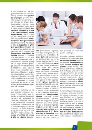 17
et FMC, contrôle par CNP, obli-
gation triennale non sanction-
nante), création de la position
de remplaçant (pour les PH ti-
tulaires seulement, et non pour
les internes en phase d’au-
tonomisation comme nous
l’avions souhaité), avec prime
et avancement accéléré, pro-
longation d’activité à 70 ans
(CNG, hors échelons), cumul
emploi-retraite jusqu’à 72 ans
(à titre dérogatoire jusqu’en
2022 par contrat local), remé-
dicalisation de la gouvernance
des établissements. Par ailleurs
la mise à disposition de plein
droit aux GCS dont l’objet est
la reprise d’une activité de ses
membres, et la création des
Groupements Hospitaliers de
Territoire (ouvrant la possibilité
d’un recrutement par un gros
centre hospitalier avec mise à
disposition sur profil de poste)
sur un projet médical parta-
gé, peuvent être des éléments
d’attractivité, sous réserve
d’une réelle implication collé-
giale des collègues, et au prix
de restructurations pour les éta-
blissements de petite capacité
où les conditions de travail sont
parfois devenues incompa-
tibles avec les exigences des
jeunes générations et les impé-
ratifs de sécurité.
Le mystère, instillateur de la
plus grande méfiance, en-
toure l’interprétation que re-
tiendra le ministère du rapport
Le Menn sur l’attractivité de
l’exercice hospitalier qui lui
a été présenté (et dont nous
n’avons pas connaissance de
la version finale) il y a quelques
semaines. Les pistes de travail
évoquées avec l’auteur sont
pourtant intéressantes : va-
lences d’activités et remise
à plat du régime indemni-
taire (transversales, organisa-
tionnelles, enseignement, re-
cherche…?) ; redéfinition du
temps de travail tout compris,
en demi-journées ou temps
continu au choix, de 39h avec
19 jours de RTT comme norme
(seuil des heures supplémen-
taires), avec 48h comme
borne maximale (seuil du
temps de travail additionnel
contractualisé), mode décla-
ratif, rémunération en TTA de
jour et à hauteur de l’intérim,
voire gardes de 12h, organisa-
tion en 5 plages quotidiennes
(permettant l’équité entre dé-
comptes en temps continu et
en demi-journées et facilitant
la gestion du repos quotidien
et des obligations de service),
garantie de 2 demi-journées/
semaine d’activité non-cli-
nique/non-postée (d’auto-
nomie en fait) pour tous (par
extension aux autres spécia-
lités de la circulaire urgences
du 22 décembre 2014) ; amé-
nagement des carrières avec
suppression des 4 1ers
éche-
lons, et en fin de carrière avec
temps réduit de droit, exo-
nération de PDS, prolonga-
tion d’activité sur volontariat,
postes protégés…
D’autres chantiers attendent
d’être lancés ou arbitrés : pro-
tection fonctionnelle effective
et financée, droit syndical de
type Fonction Publique Hos-
pitalière (avec locaux, pan-
neaux d’affichage, crédit glo-
bal de temps syndical et dé-
charges d’activité de service,
autorisations spéciales d’ab-
sence), renforcement de la
présence médicale au CHSCT,
prise en compte de la pénibi-
lité (notamment du travail de
nuit), suivi par une médecine
du travail rénovée…
Il n’en reste pas moins que des
menaces sérieuses mettent
les acquis en danger. Le rap-
port Pêcheur sur la fonction
publique publié le 29/10/2013
fait la promotion d’un bascu-
lement simple vers le régime
des conventions collectives
de droit commun, vantant la
fin de l’emploi à vie, l’unifica-
tion du régime de travail entre
tous les salariés avec passages
entre secteurs marchands et
 