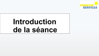 Introduction
de la séance
 