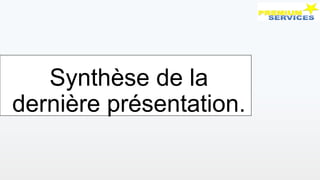 Synthèse de la
dernière présentation.
 