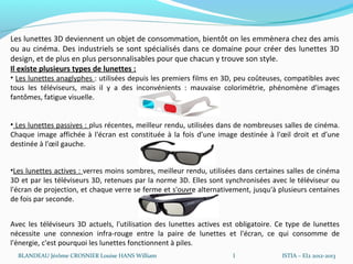 Les lunettes 3D deviennent un objet de consommation, bientôt on les emmènera chez des amis
ou au cinéma. Des industriels s...