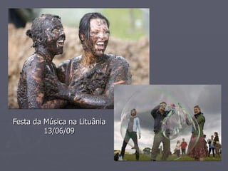 Festa da Música na Lituânia
Festa da Música na Lituânia
13/06/09
13/06/09
 