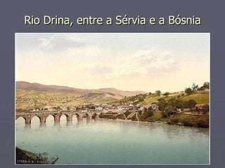 Rio Drina, entre a Sérvia e a Bósnia
Rio Drina, entre a Sérvia e a Bósnia
 