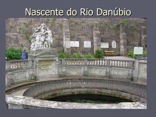 Nascente do Rio Danúbio
Nascente do Rio Danúbio
 