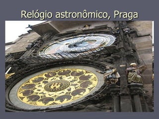 Relógio astronômico, Praga
Relógio astronômico, Praga
 