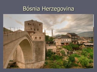 Bósnia Herzegovina
Bósnia Herzegovina
 
