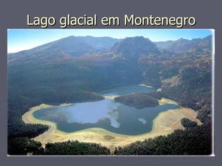 Lago glacial em Montenegro
Lago glacial em Montenegro
 