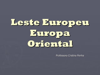 Leste Europeu Europa Oriental Professora Cristina Penha 