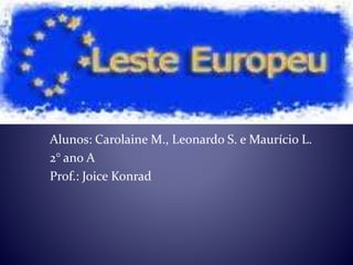 Alunos: Carolaine M., Leonardo S. e Maurício L.
2° ano A
Prof.: Joice Konrad
 