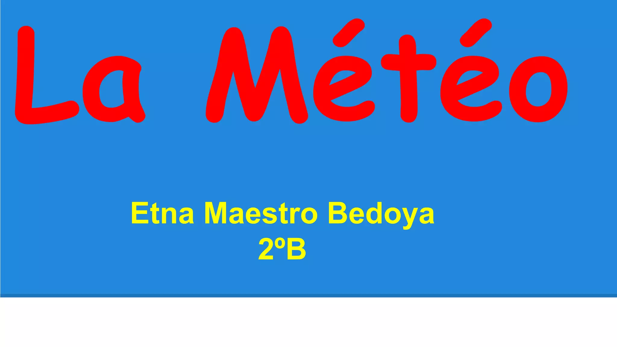 La Météo
Etna Maestro Bedoya
2ºB