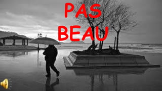 PAS
BEAU