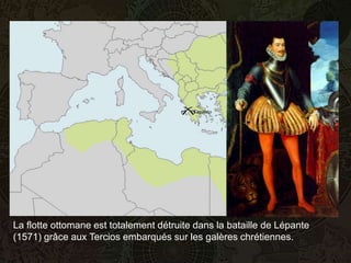 Lepanto




                                          Lepanto




La flotte ottomane est totalement détruite dans la bataille de Lépante
(1571) grâce aux Tercios embarqués sur les galères chrétiennes.
 