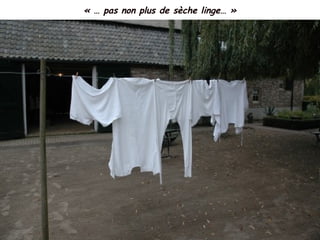 « … pas non plus de sèche linge… »
 