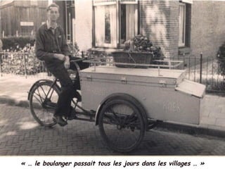 « … le boulanger passait tous les jours dans les villages … »
 