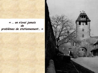 « … on n’avai jamais
de
problèmes de stationnement… »
 
