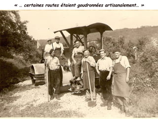 « … certaines routes étaient goudronnées artisanalement… »
 