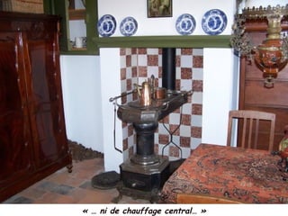 « … ni de chauffage central… »
 