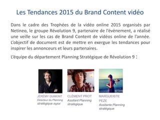 Les Tendances 2015 du Brand Content vidéo
Dans le cadre des Trophées de la vidéo online 2015 organisés par
Netineo, le gro...