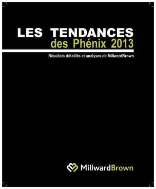 LES TENDANCES
    des Phénix 2013
     Résultats détaillés et analyses de MillwardBrown
 
