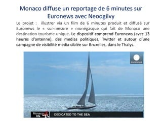 Monaco diffuse un reportage de 6 minutes sur
Euronews avec Neoogilvy
Le projet : illustrer via un film de 6 minutes produi...