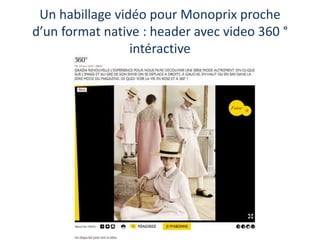 Un habillage vidéo pour Monoprix proche
d’un format native : header avec video 360 °
intéractive
 