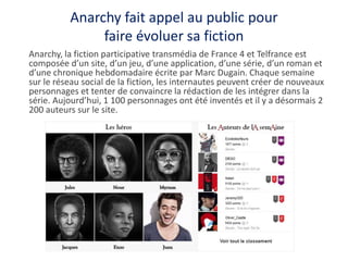 Anarchy fait appel au public pour
faire évoluer sa fiction
Anarchy, la fiction participative transmédia de France 4 et Tel...