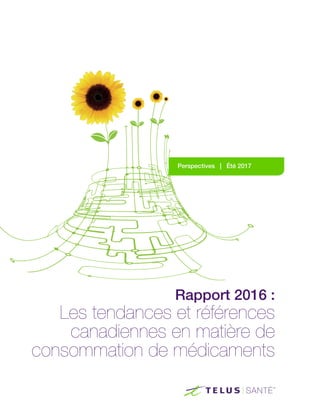 Rapport 2016 :
Les tendances et références
canadiennes en matière de
consommation de médicaments
Perspectives | Été 2017
 