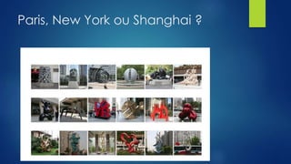 Paris, New York ou Shanghai ?
 