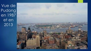 Vue de
Pudong
en 1987
et en
2013
 