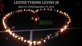 LESTER TYRONE LEVINE JR
April 19, 1998-September 13, 2013

 