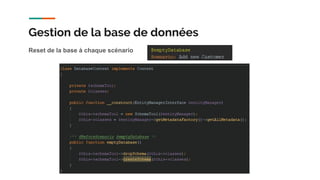 Reset de la base à chaque scénario
Gestion de la base de données
 