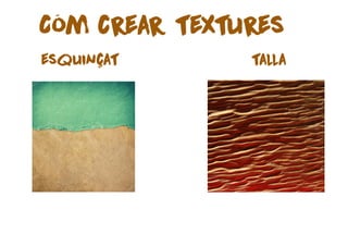 esquinçat talla
Cóm crear textures
 